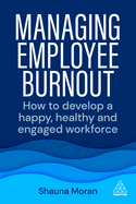 Managing Employee Burnout: How to Develop A Happy, Healthy and Engaged Workforce
