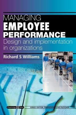 Managing Employee Performance: Design and Implementation in Organizations: Psychology @ Work Series - Williams, Richard