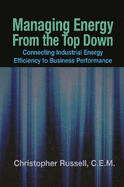 Managing Energy from the Top Down: Connecting Industrial Energy Efficiency to Business Performance