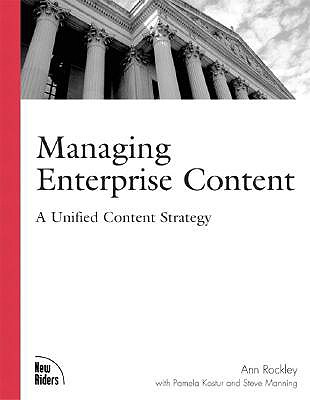 Managing Enterprise Content: A Unified Content Strategy - Rockley, Ann