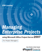 Managing Enterprise Projects: Using Microsoft Office Project Server 2007