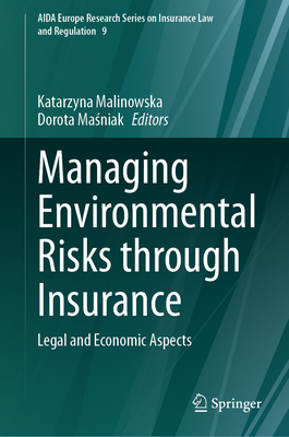 Managing Environmental Risks through Insurance: Legal and Economic Aspects - Malinowska, Katarzyna (Editor), and Masniak, Dorota (Editor)