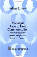 Managing Face to Face Communication: Survival Tactics for People and Products in the 21st Century