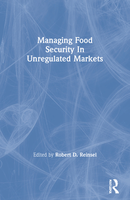 Managing Food Security in Unregulated Markets - Reinsel, Robert D (Editor)