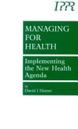 Managing for Health: Implementing the New Health Agenda - Hunter, David J.