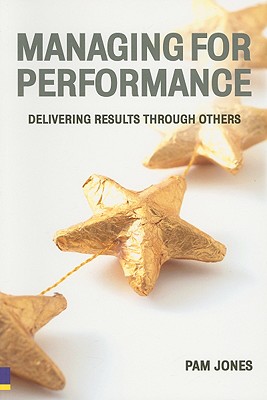 Managing for Performance: Delivering Results Through Others - Jones, Pam