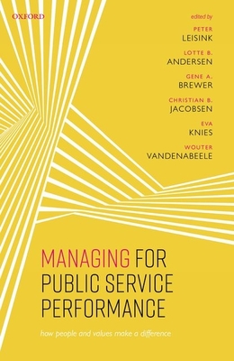 Managing for Public Service Performance: How People and Values Make a Difference - Leisink, Peter (Editor), and Andersen, Lotte B. (Editor), and Brewer, Gene A. (Editor)