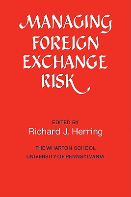 Managing Foreign Exchange Risk - Herring, Richard J (Editor)