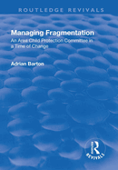 Managing Fragmentation: An Area Child Protection Committee in a Time of Change