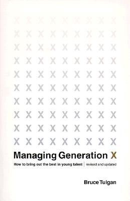 Managing Generation X: How to Bring Out the Best in Young Talent - Tulgan, Bruce