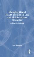 Managing Global Health Projects in Low and Middle-Income Countries: A Practical Guide