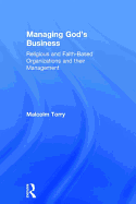 Managing God's Business: Religious and Faith-Based Organizations and their Management