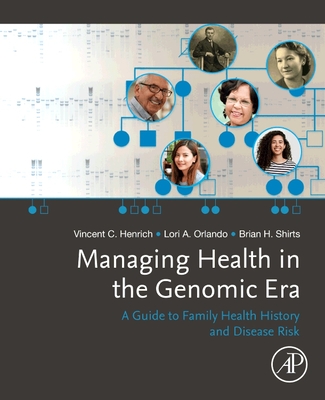 Managing Health in the Genomic Era: A Guide to Family Health History and Disease Risk - Henrich, Vincent, and Orlando, Lori A., and Shirts, Brian H.