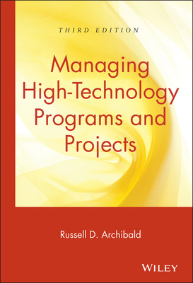 Managing High-Technology Programs and Projects - Archibald, Russell D