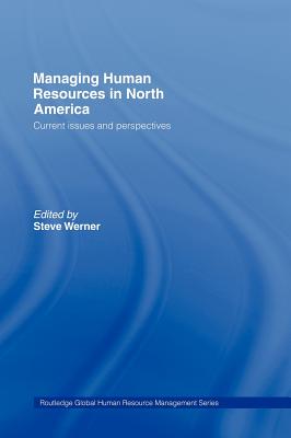 Managing Human Resources in North America: Current Issues and Perspectives - Werner, Steve (Editor)