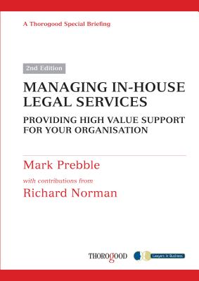 Managing in-House Legal Services: Providing High Value Support for Your Organisation - Prebble, Mark, and Norman, Richard (Contributions by)