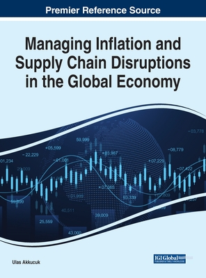 Managing Inflation and Supply Chain Disruptions in the Global Economy - Akkucuk, Ulas (Editor)