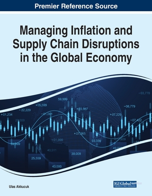 Managing Inflation and Supply Chain Disruptions in the Global Economy - Akkucuk, Ulas (Editor)