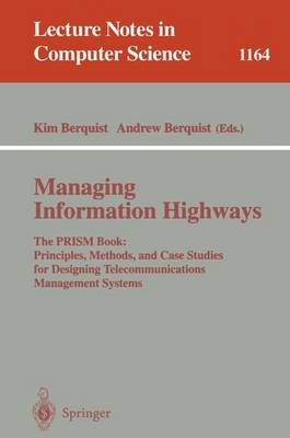 Managing Information Highways: The Prism Book: Principles, Methods, and Case Studies for Designing Telecommunications Management Systems - Berquist, Kim (Editor), and Berquist, Andrew (Editor)