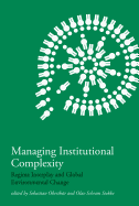 Managing Institutional Complexity: Regime Interplay and Global Environmental Change