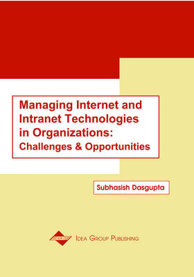 Managing Internet and Intranet Technologies in Organizations: Challenges and Opportunities - DasGupta, Subhasish (Editor)