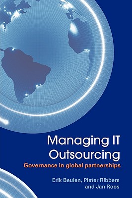 Managing It Outsourcing: Governance in Global Partnerships - Beulen, Erik, and Ribbers, Pieter, and Roos, Jan