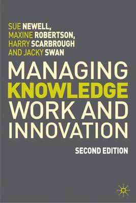 Managing Knowledge Work and Innovation - Newell, Sue, and Scarbrough, Harry, and Swan, Jacky