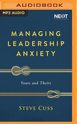 Managing Leadership Anxiety: Yours and Theirs - Cuss, Steve (Read by)