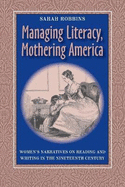 Managing Literacy, Mothering America: Women's Narratives on Reading and Writing in the Nineteenth Century