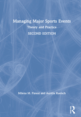 Managing Major Sports Events: Theory and Practice - Parent, Milena M, and Ruetsch, Aurlia