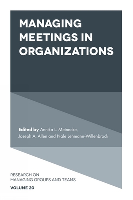 Managing Meetings in Organizations - Meinecke, Annika L (Editor), and Allen, Joseph A (Editor), and Lehmann-Willenbrock, Nale (Editor)