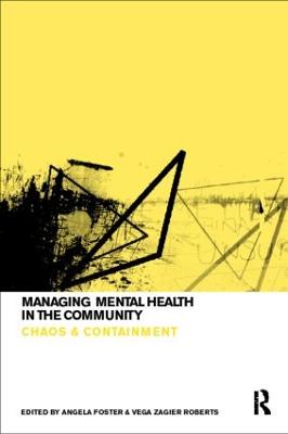 Managing Mental Health in the Community: Chaos and Containment - Foster, Angela (Editor), and Roberts, Vega Zagier, Dr. (Editor)