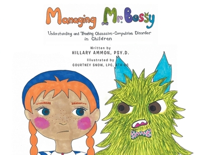Managing Mr. Bossy: Understanding and Treating Obsessive-Compulsive Disorder in Children - Ammon Psy D, Hillary