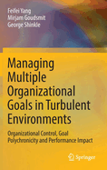 Managing Multiple Organizational Goals in Turbulent Environments: Organizational Control, Goal Polychronicity and Performance Impact