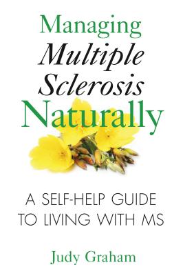 Managing Multiple Sclerosis Naturally: A Self-Help Guide to Living with MS - Graham, Judy