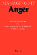 Managing My Anger: Weekly Meditations for Anger Management and Domestic Violence Groups