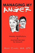 Managing My Anger: Weekly Meditations & Journal Exercises for Growth