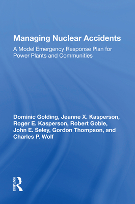 Managing Nuclear Accidents: A Model Emergency Response Plan for Power Plants and Communities - Golding, Dominic