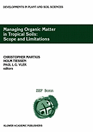 Managing Organic Matter in Tropical Soils: Scope and Limitations: Proceedings of a Workshop organized by the Center for Development Research at the University of Bonn (ZEF Bonn) - Germany, 7-10 June, 1999