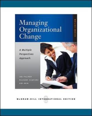 Managing Organizational Change: A Multiple Perspectives Approach. Ian Palmer - Palmer, Ian, Dr.