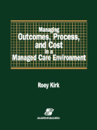 Managing Outcomes, Process & Cost in Managed Care Environ