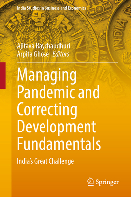 Managing Pandemic and Correcting Development Fundamentals: India's Great Challenge - Raychaudhuri, Ajitava (Editor), and Ghose, Arpita (Editor)