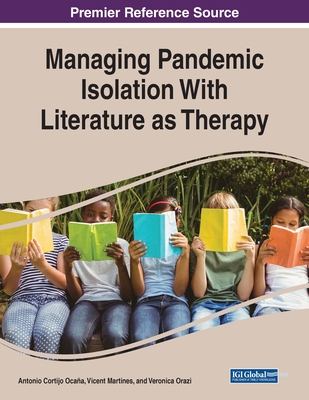 Managing Pandemic Isolation With Literature as Therapy - Ocaa, Antonio Cortijo (Editor), and Orazi, Veronica (Editor), and Martines, Vicent (Editor)