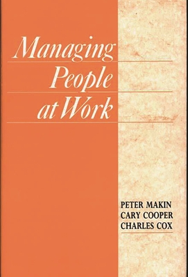 Managing People at Work - Makin, Peter J, and Cooper, Cary L, Sir, CBE, and Cox, Charles J