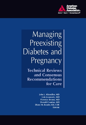 Managing Preexisting Diabetes and Pregnancy: Technical Reviews and Consensus Recommendations for Care - Kitzmiller, John L (Editor), and Jovanovic, Lois, MD (Editor), and Brown, Florence, Mphil, RGN (Editor)