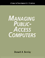 Managing Public Access Computers: A How-To-Do-It Manual for Librarians - Barclay, Donald A