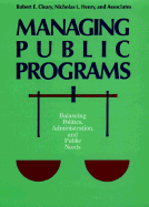 Managing Public Programs: Balancing Politics, Administration, and Public Needs - Cleary, Robert E, and Henry, Nicholas L