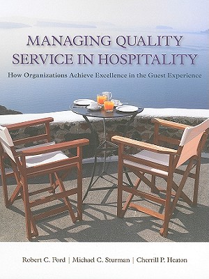 Managing Quality Service in Hospitality: How Organizations Achieve Excellence in the Guest Experience - Ford, Robert C, and Sturman, Michael C, and Heaton, Cherrill P