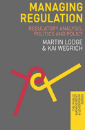 Managing Regulation: Regulatory Analysis, Politics and Policy