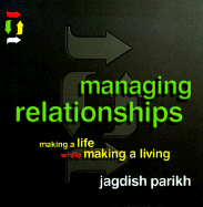 Managing Relationships: Making a Life While Making a Living - Parikh, Jagdish